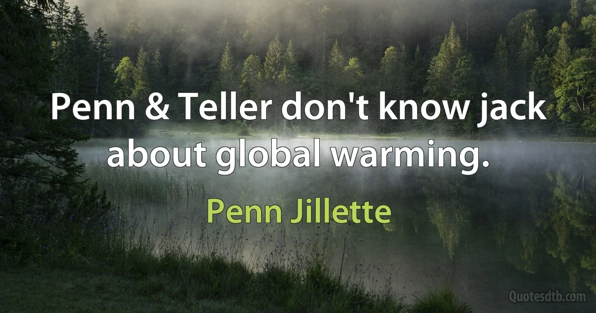 Penn & Teller don't know jack about global warming. (Penn Jillette)