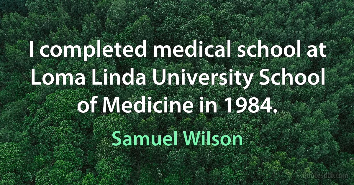 I completed medical school at Loma Linda University School of Medicine in 1984. (Samuel Wilson)