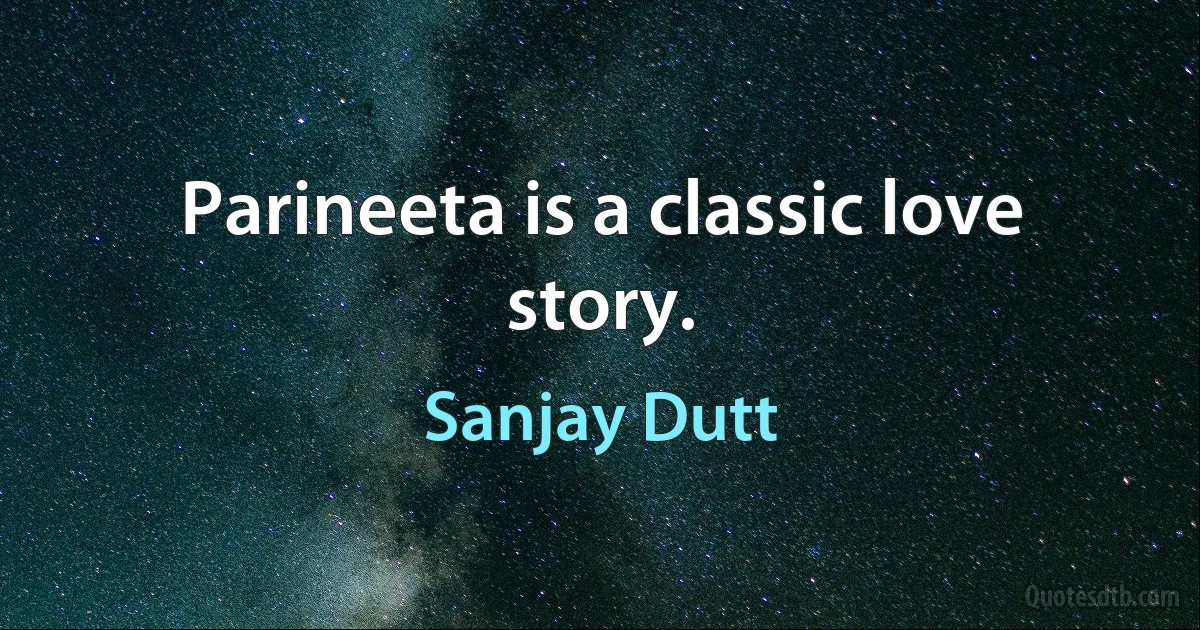 Parineeta is a classic love story. (Sanjay Dutt)