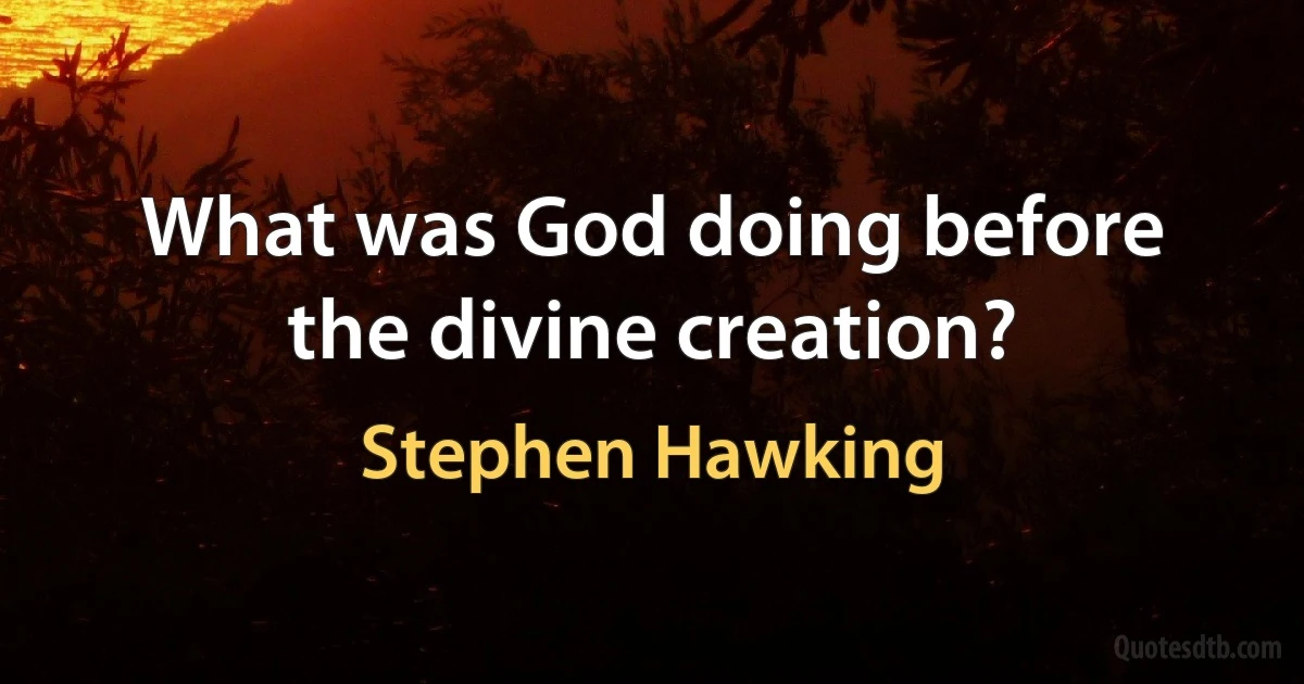 What was God doing before the divine creation? (Stephen Hawking)