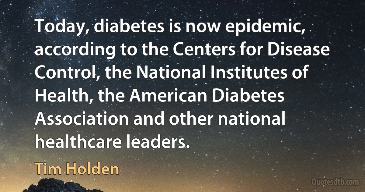 Today, diabetes is now epidemic, according to the Centers for Disease Control, the National Institutes of Health, the American Diabetes Association and other national healthcare leaders. (Tim Holden)