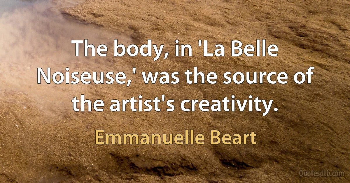 The body, in 'La Belle Noiseuse,' was the source of the artist's creativity. (Emmanuelle Beart)