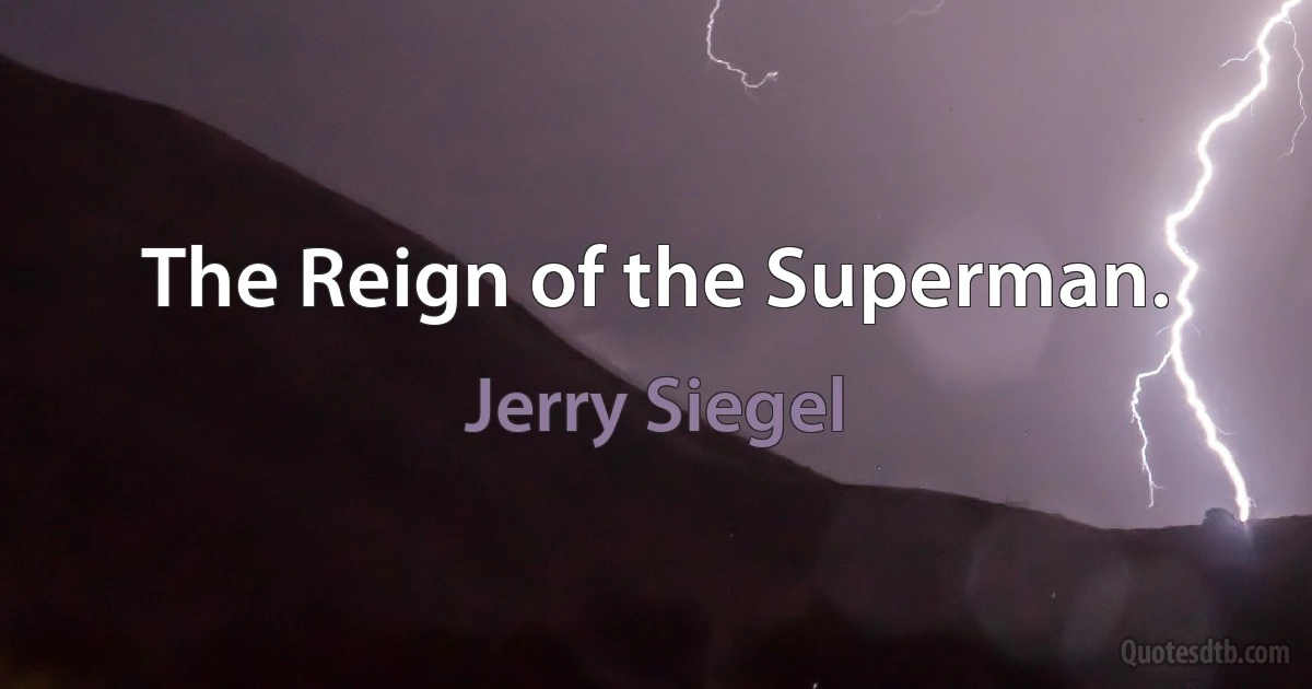 The Reign of the Superman. (Jerry Siegel)