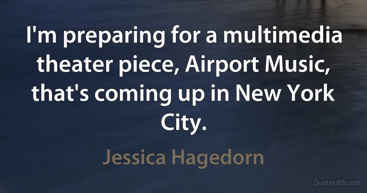 I'm preparing for a multimedia theater piece, Airport Music, that's coming up in New York City. (Jessica Hagedorn)