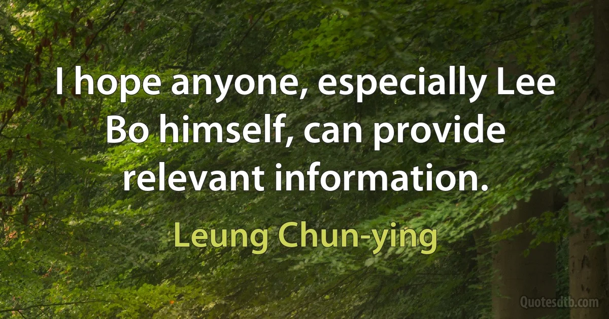 I hope anyone, especially Lee Bo himself, can provide relevant information. (Leung Chun-ying)