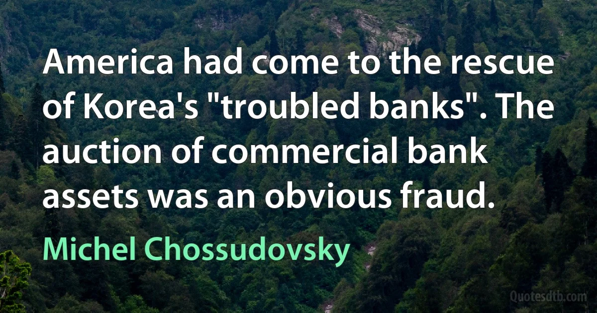 America had come to the rescue of Korea's "troubled banks". The auction of commercial bank assets was an obvious fraud. (Michel Chossudovsky)