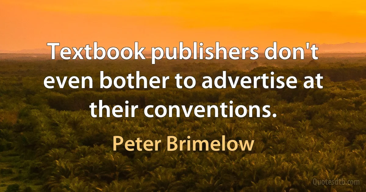 Textbook publishers don't even bother to advertise at their conventions. (Peter Brimelow)