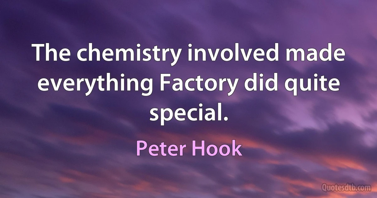 The chemistry involved made everything Factory did quite special. (Peter Hook)