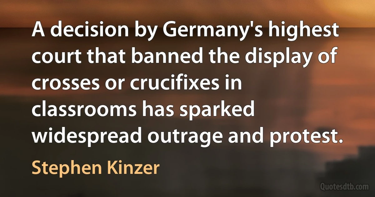 A decision by Germany's highest court that banned the display of crosses or crucifixes in classrooms has sparked widespread outrage and protest. (Stephen Kinzer)