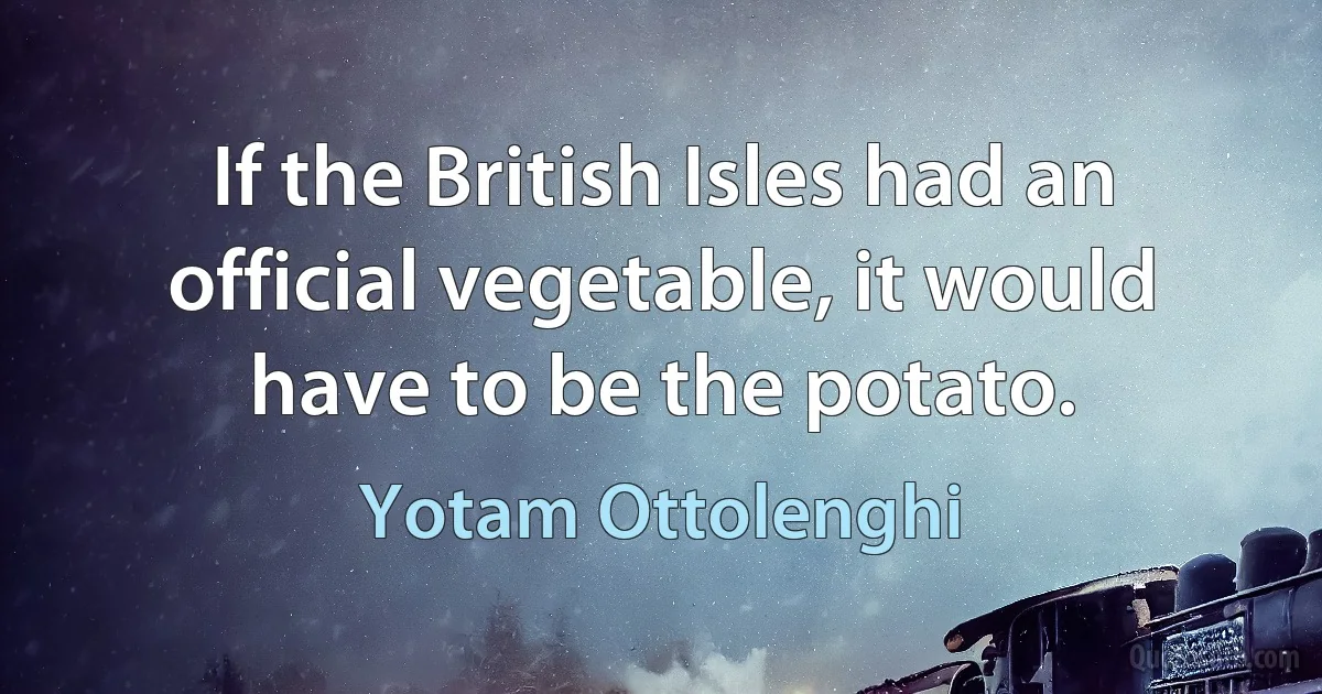 If the British Isles had an official vegetable, it would have to be the potato. (Yotam Ottolenghi)