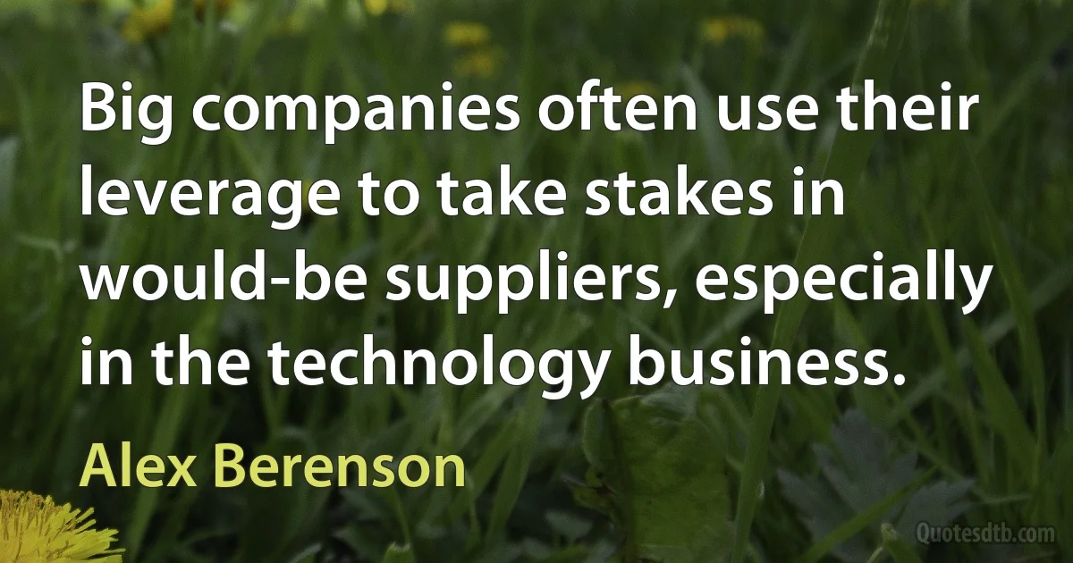 Big companies often use their leverage to take stakes in would-be suppliers, especially in the technology business. (Alex Berenson)