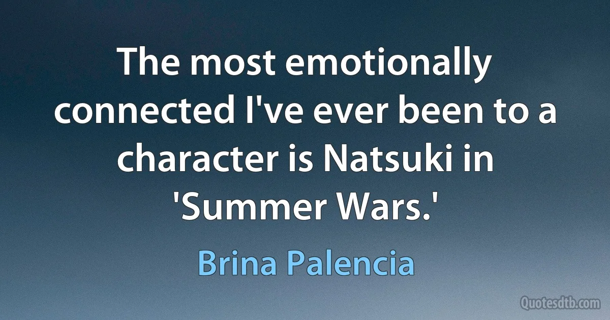 The most emotionally connected I've ever been to a character is Natsuki in 'Summer Wars.' (Brina Palencia)