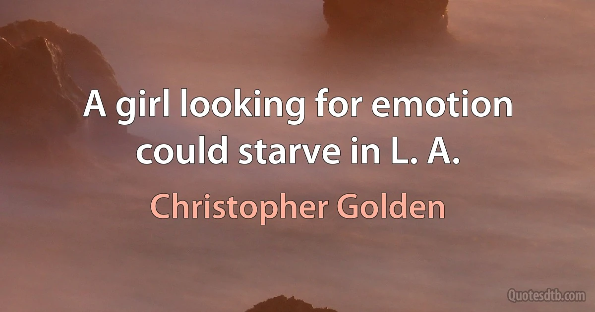 A girl looking for emotion could starve in L. A. (Christopher Golden)