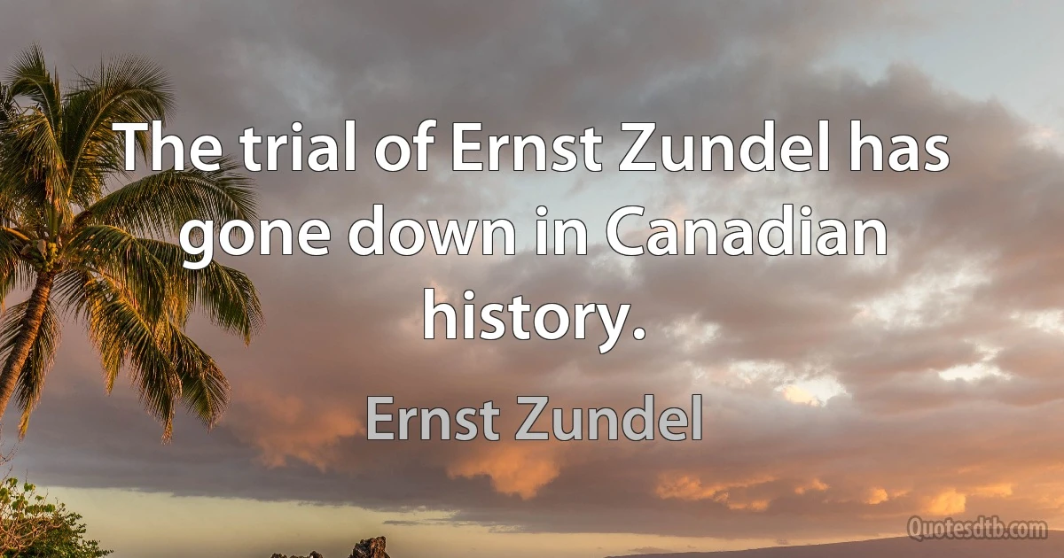 The trial of Ernst Zundel has gone down in Canadian history. (Ernst Zundel)