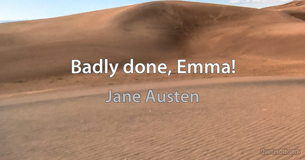 Badly done, Emma! (Jane Austen)