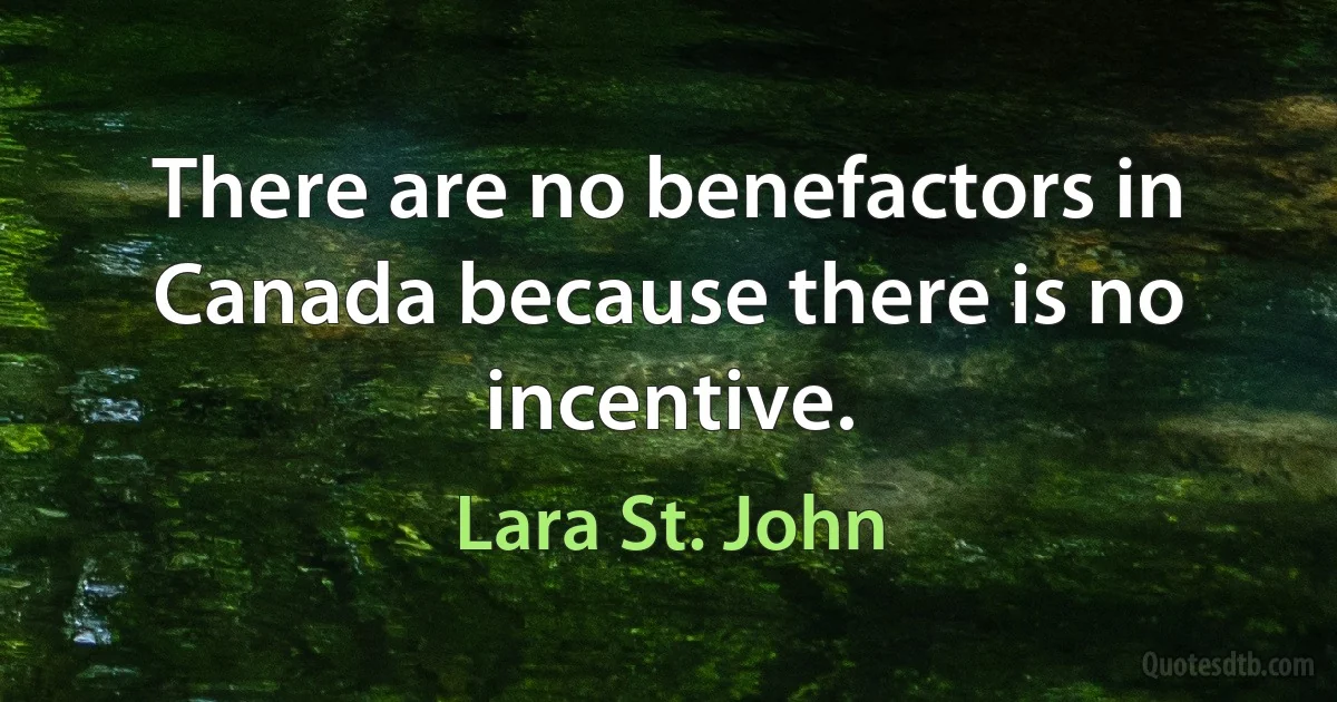 There are no benefactors in Canada because there is no incentive. (Lara St. John)