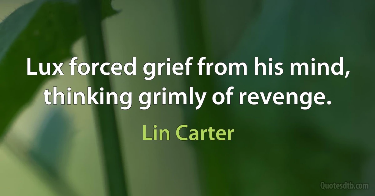 Lux forced grief from his mind, thinking grimly of revenge. (Lin Carter)