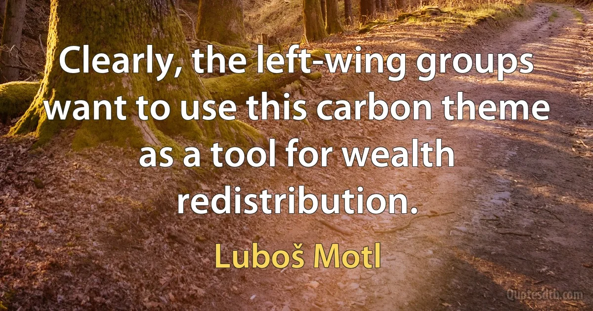 Clearly, the left-wing groups want to use this carbon theme as a tool for wealth redistribution. (Luboš Motl)