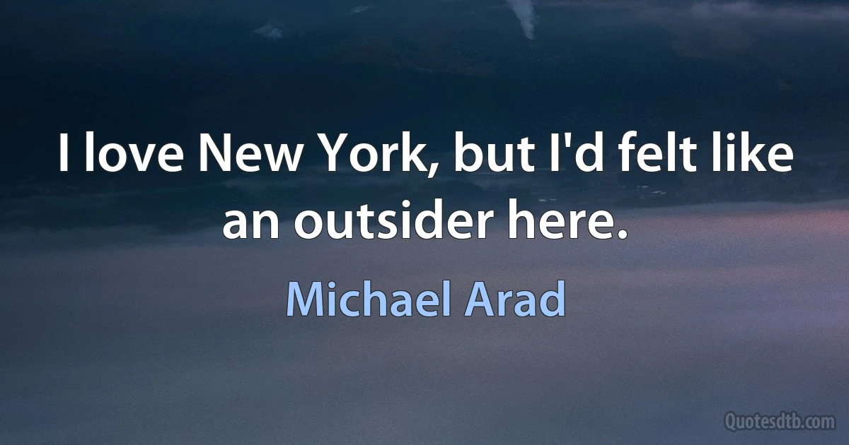 I love New York, but I'd felt like an outsider here. (Michael Arad)