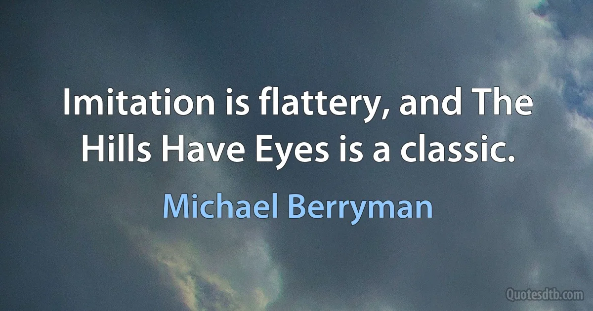 Imitation is flattery, and The Hills Have Eyes is a classic. (Michael Berryman)