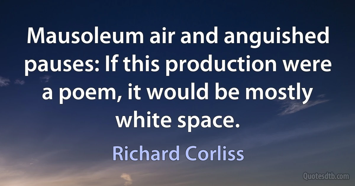 Mausoleum air and anguished pauses: If this production were a poem, it would be mostly white space. (Richard Corliss)