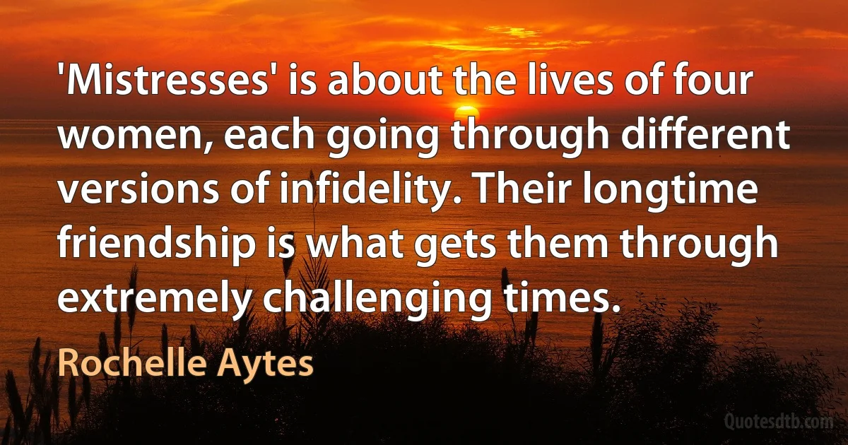 'Mistresses' is about the lives of four women, each going through different versions of infidelity. Their longtime friendship is what gets them through extremely challenging times. (Rochelle Aytes)