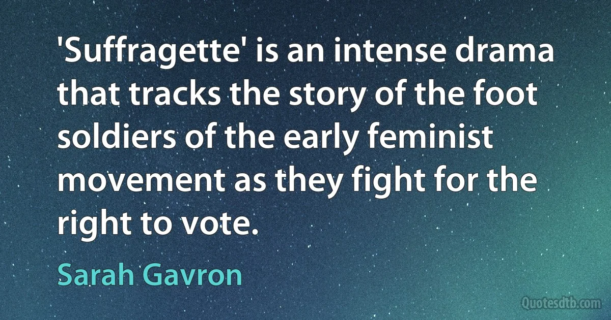 'Suffragette' is an intense drama that tracks the story of the foot soldiers of the early feminist movement as they fight for the right to vote. (Sarah Gavron)