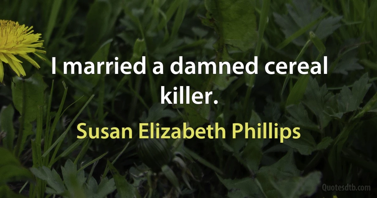 I married a damned cereal killer. (Susan Elizabeth Phillips)