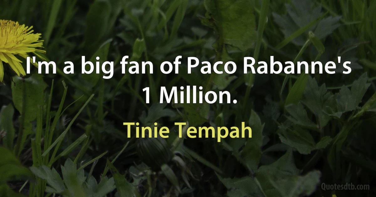 I'm a big fan of Paco Rabanne's 1 Million. (Tinie Tempah)