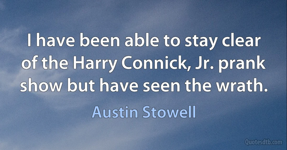 I have been able to stay clear of the Harry Connick, Jr. prank show but have seen the wrath. (Austin Stowell)