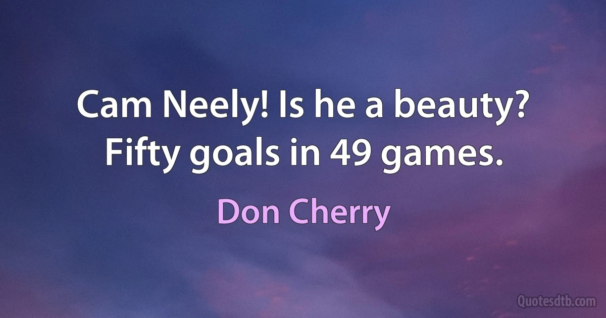 Cam Neely! Is he a beauty? Fifty goals in 49 games. (Don Cherry)