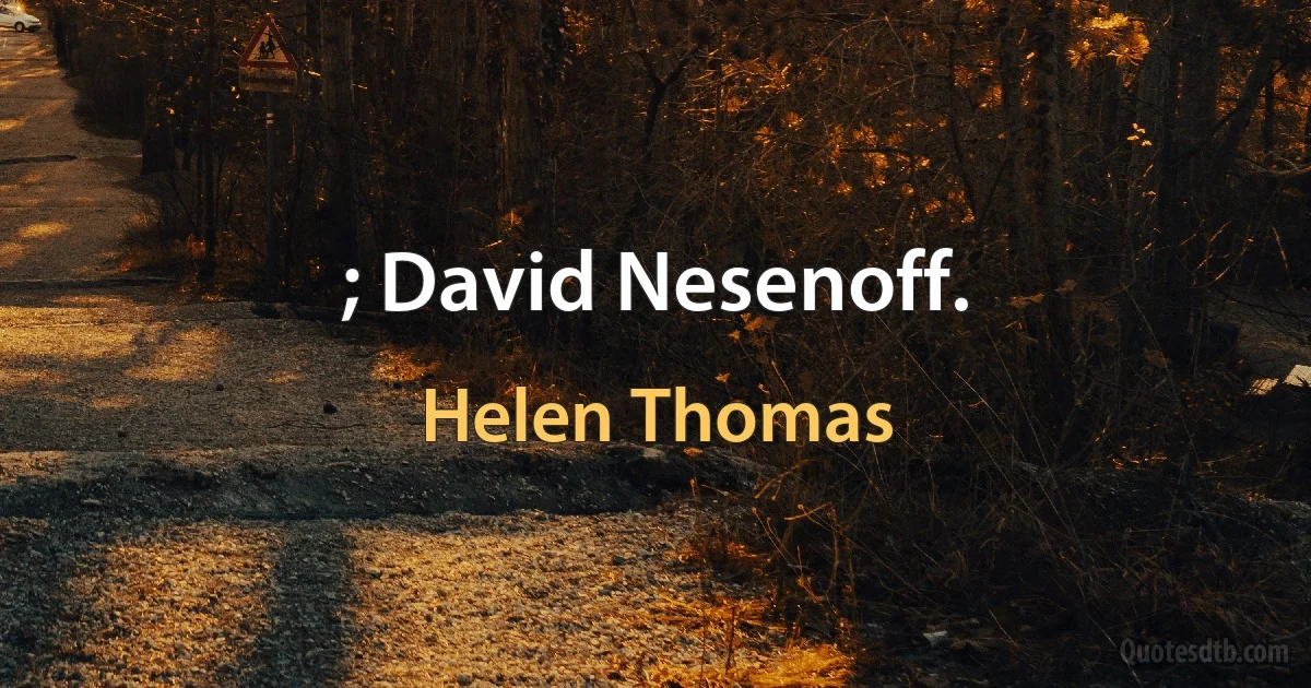 ; David Nesenoff. (Helen Thomas)