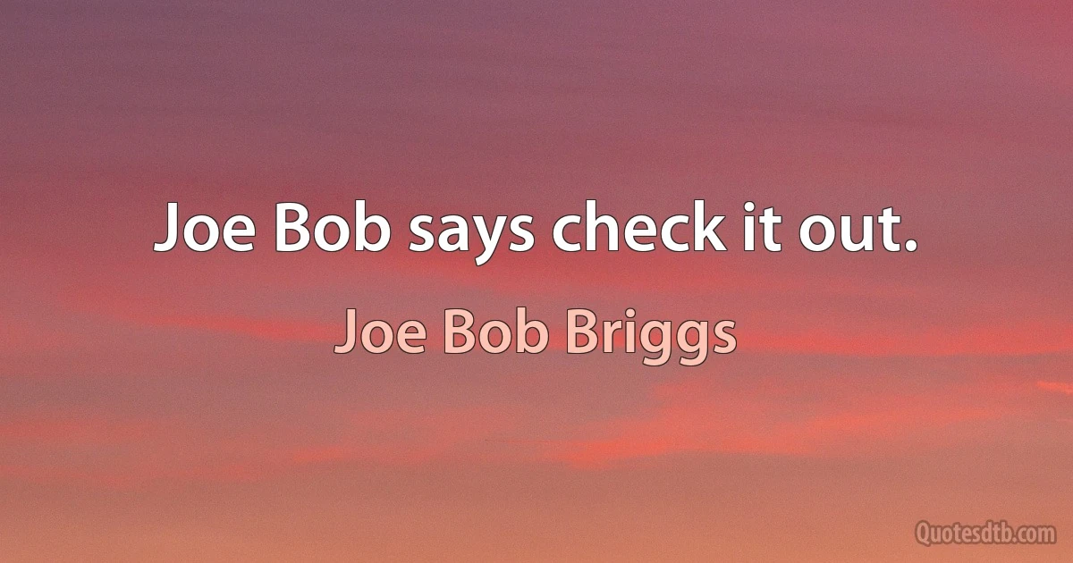 Joe Bob says check it out. (Joe Bob Briggs)