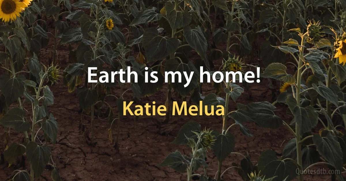 Earth is my home! (Katie Melua)