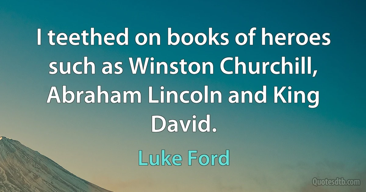 I teethed on books of heroes such as Winston Churchill, Abraham Lincoln and King David. (Luke Ford)