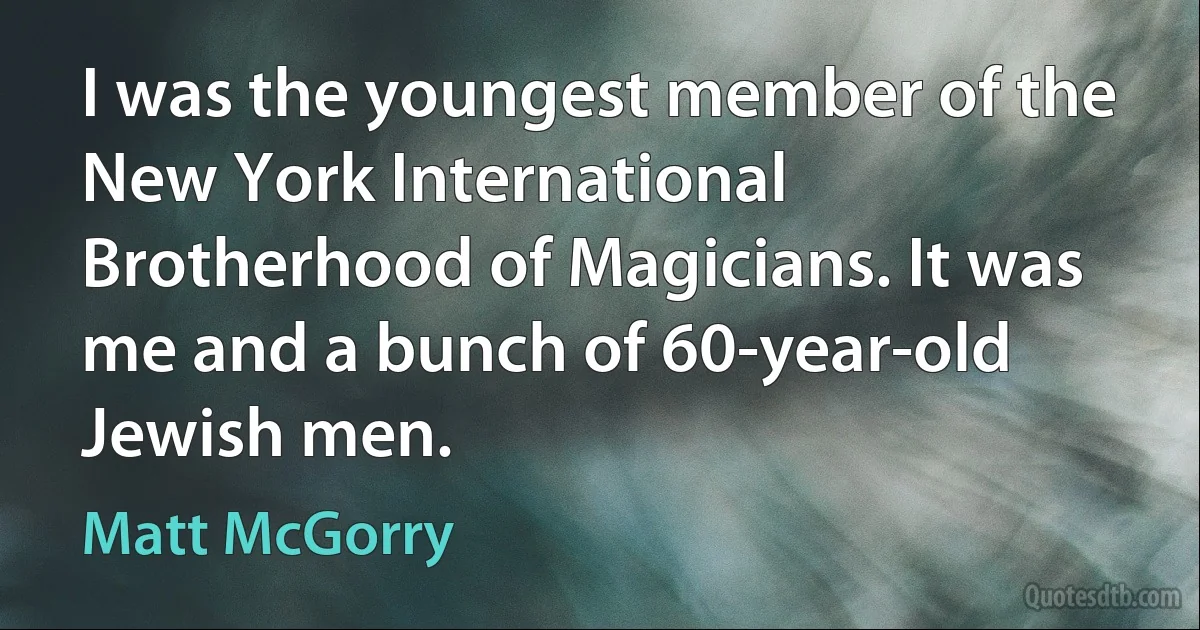 I was the youngest member of the New York International Brotherhood of Magicians. It was me and a bunch of 60-year-old Jewish men. (Matt McGorry)