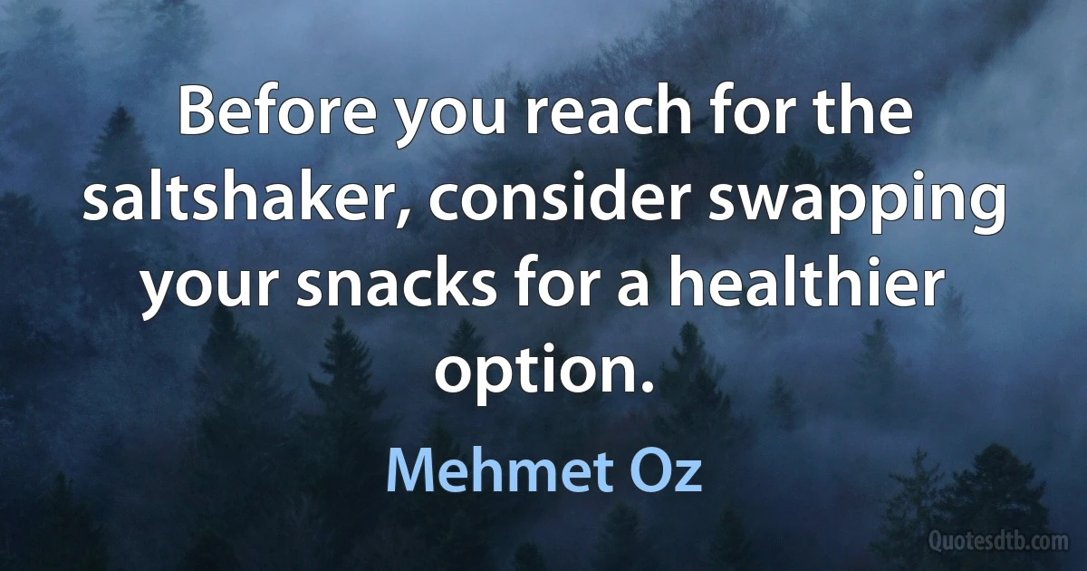 Before you reach for the saltshaker, consider swapping your snacks for a healthier option. (Mehmet Oz)