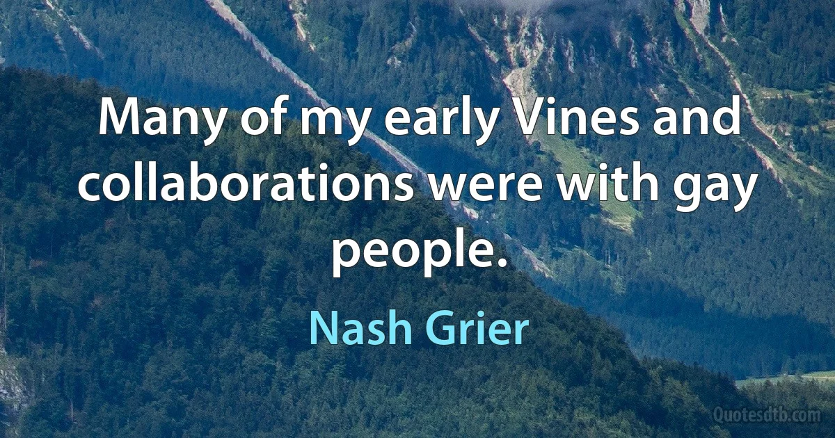 Many of my early Vines and collaborations were with gay people. (Nash Grier)