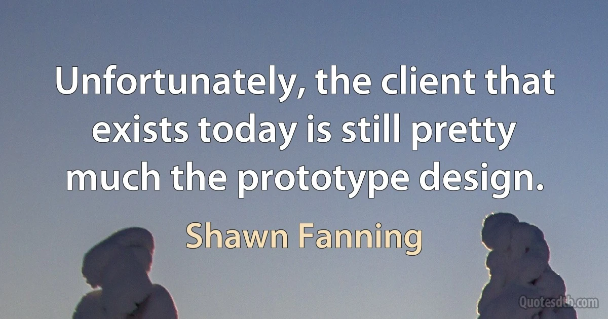 Unfortunately, the client that exists today is still pretty much the prototype design. (Shawn Fanning)