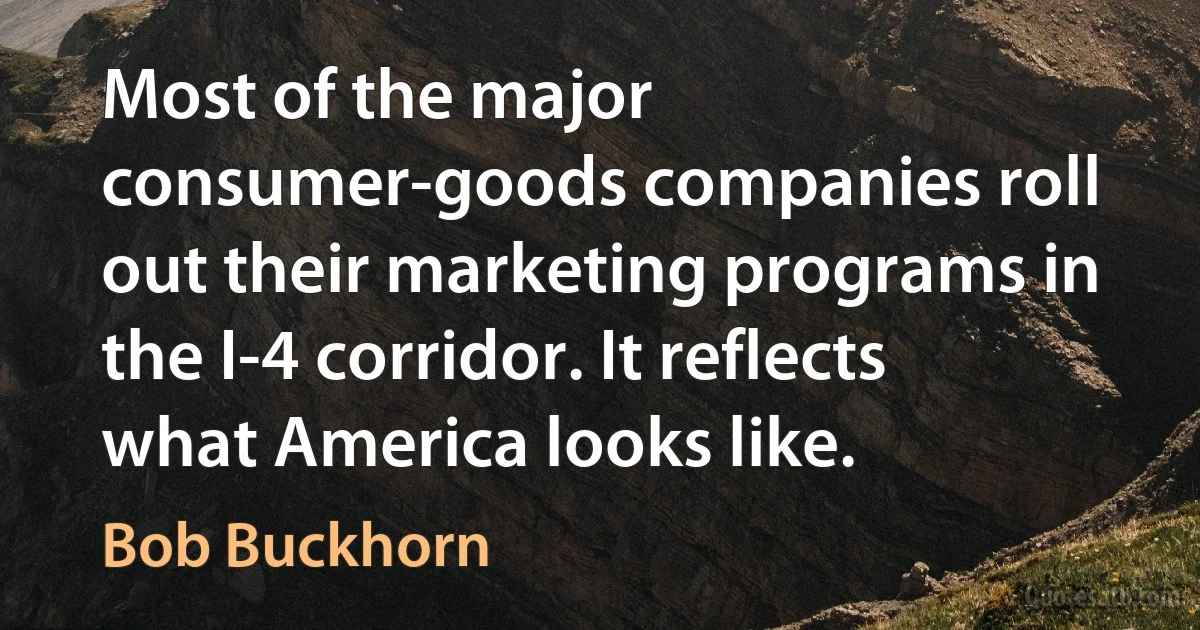 Most of the major consumer-goods companies roll out their marketing programs in the I-4 corridor. It reflects what America looks like. (Bob Buckhorn)