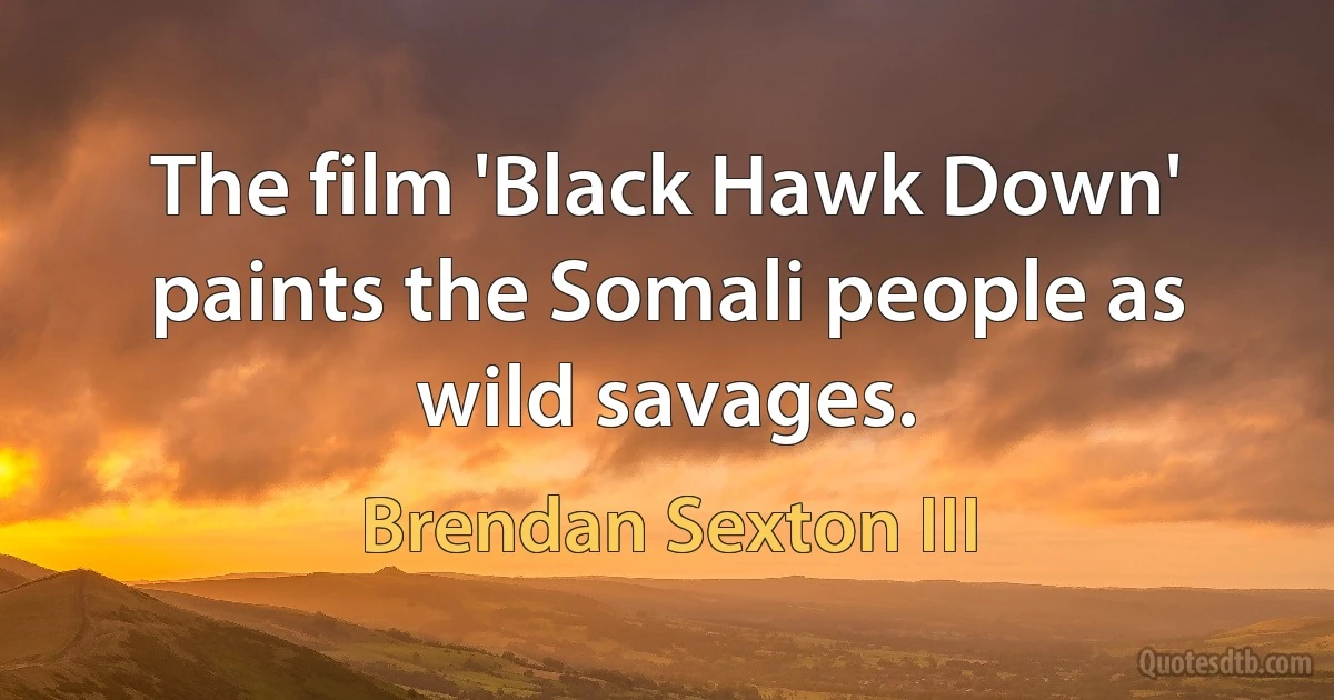 The film 'Black Hawk Down' paints the Somali people as wild savages. (Brendan Sexton III)