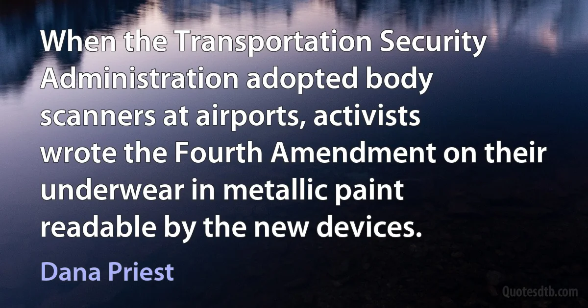 When the Transportation Security Administration adopted body scanners at airports, activists wrote the Fourth Amendment on their underwear in metallic paint readable by the new devices. (Dana Priest)