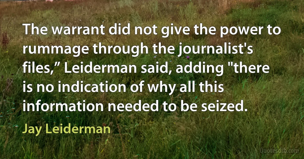 The warrant did not give the power to rummage through the journalist's files,” Leiderman said, adding "there is no indication of why all this information needed to be seized. (Jay Leiderman)