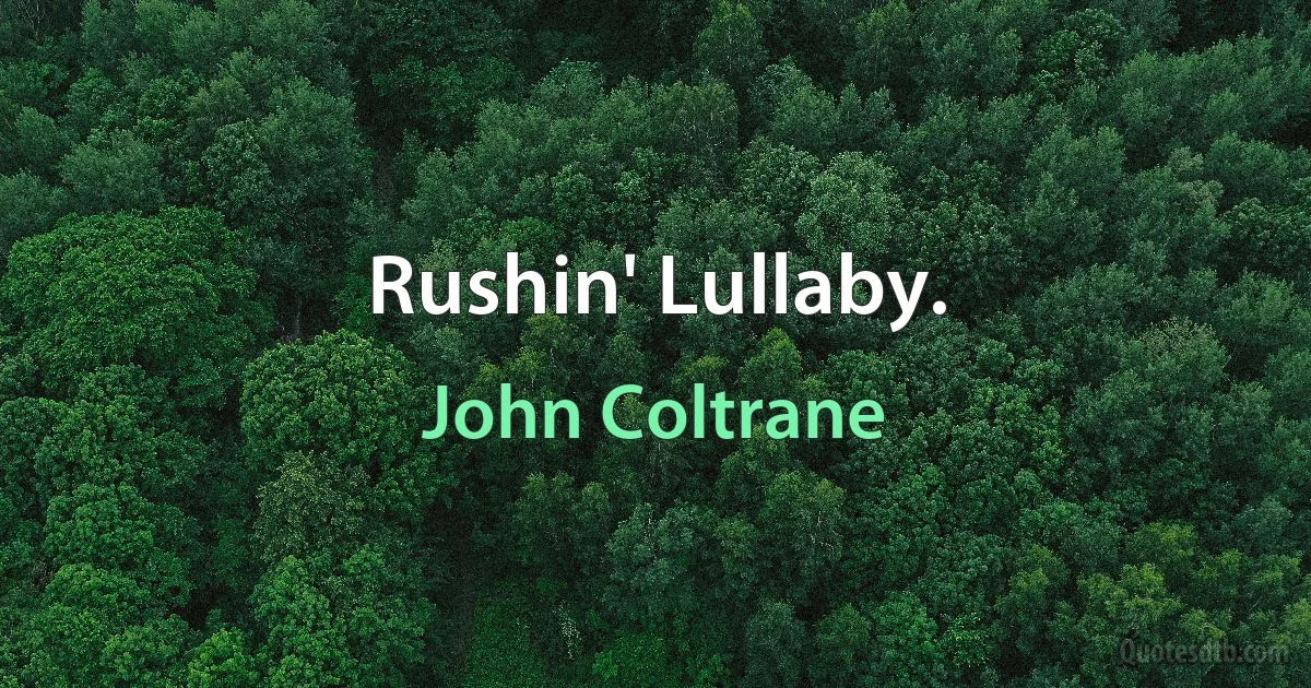 Rushin' Lullaby. (John Coltrane)