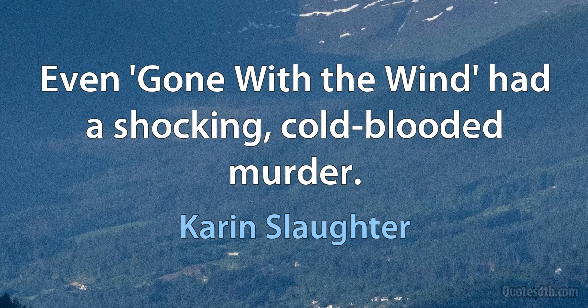 Even 'Gone With the Wind' had a shocking, cold-blooded murder. (Karin Slaughter)