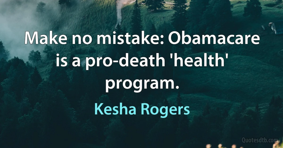 Make no mistake: Obamacare is a pro-death 'health' program. (Kesha Rogers)