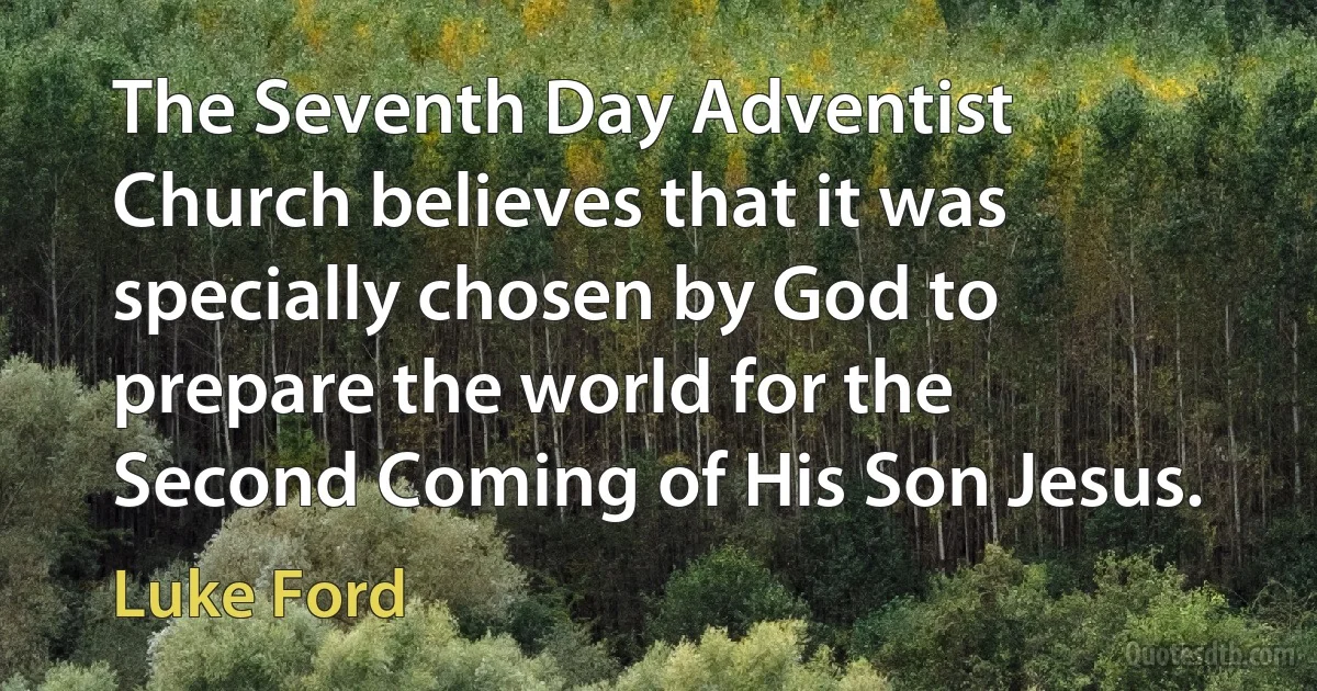 The Seventh Day Adventist Church believes that it was specially chosen by God to prepare the world for the Second Coming of His Son Jesus. (Luke Ford)