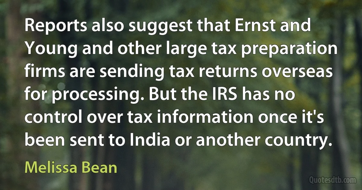 Reports also suggest that Ernst and Young and other large tax preparation firms are sending tax returns overseas for processing. But the IRS has no control over tax information once it's been sent to India or another country. (Melissa Bean)