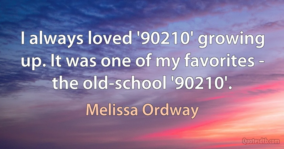 I always loved '90210' growing up. It was one of my favorites - the old-school '90210'. (Melissa Ordway)