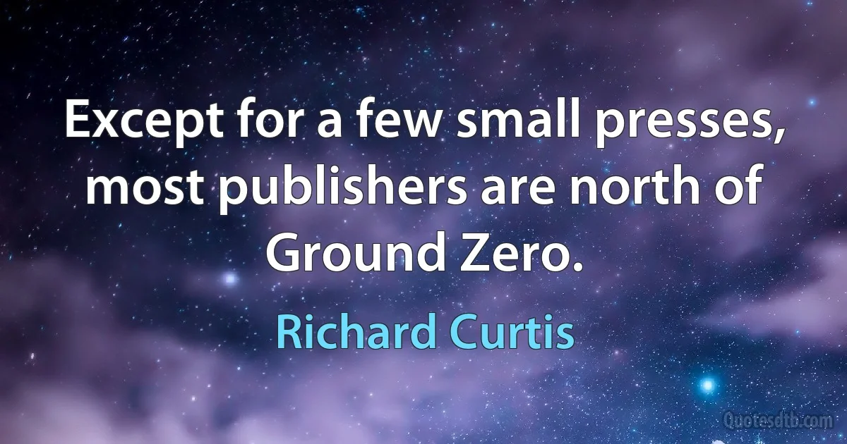 Except for a few small presses, most publishers are north of Ground Zero. (Richard Curtis)